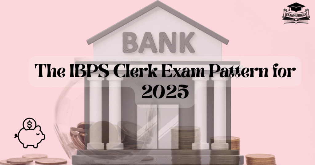The IBPS Clerk Exam Pattern for  2025