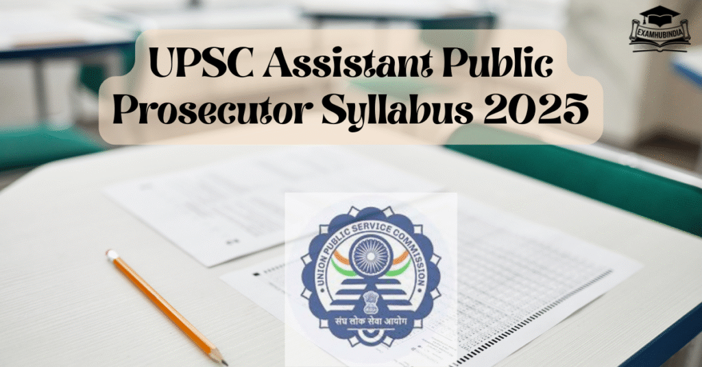 UPSC Assistant Public Prosecutor Syllabus 2025
