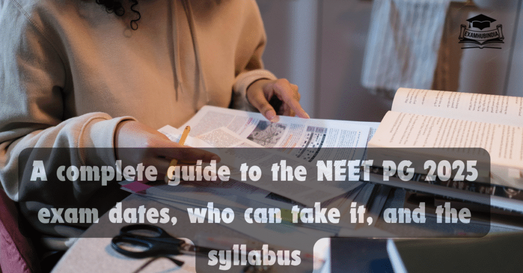 A complete guide to the NEET PG 2025 exam dates, who can take it, and the syllabus