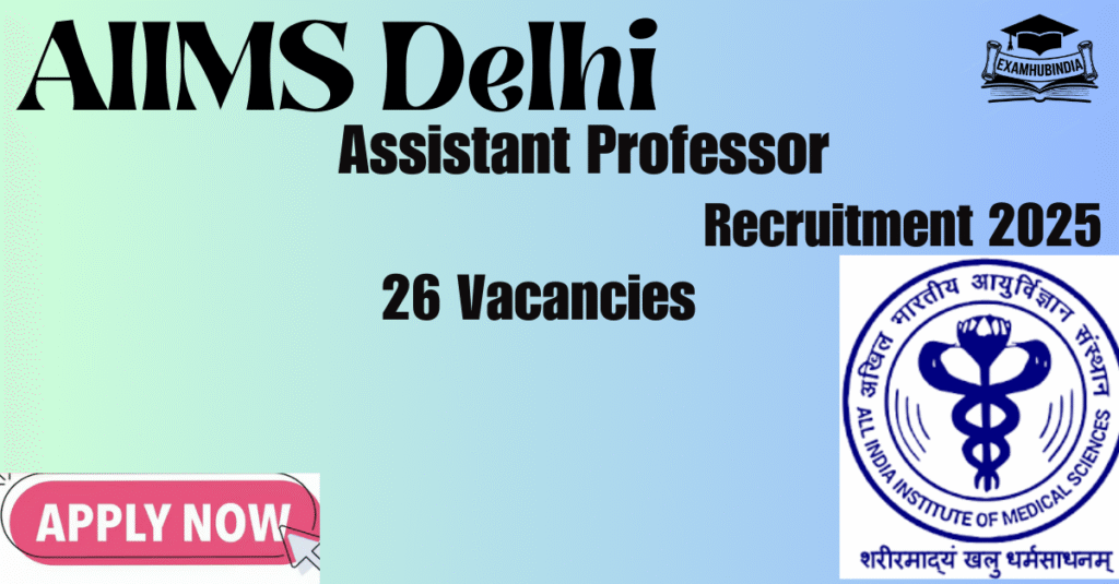 AIIMS Delhi Assistant Professor Recruitment 2025